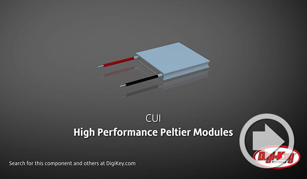 Digi-Key Daily Video Features CUI Devices' High Performance Peltier Modules